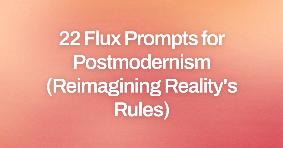 Cover image for 22 Flux Prompts for Postmodernism (Reimagining Reality's Rules)