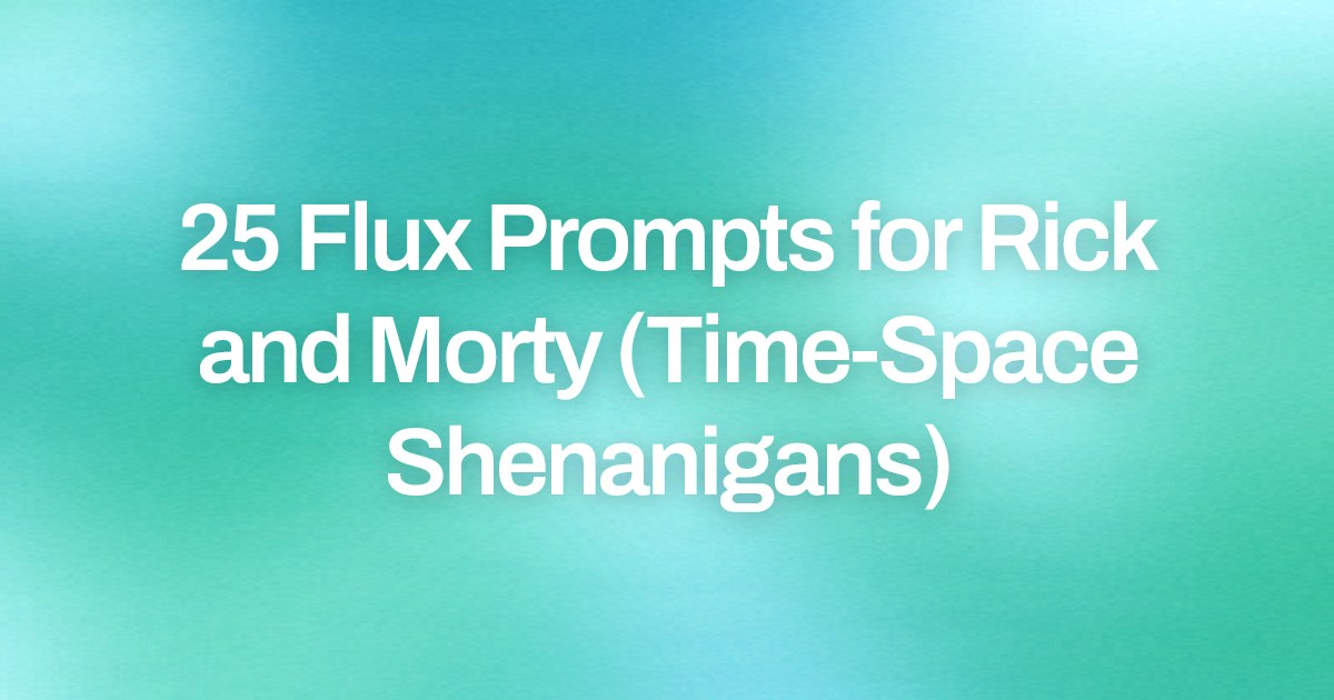 Cover image for 25 Flux Prompts for Rick and Morty (Time-Space Shenanigans)