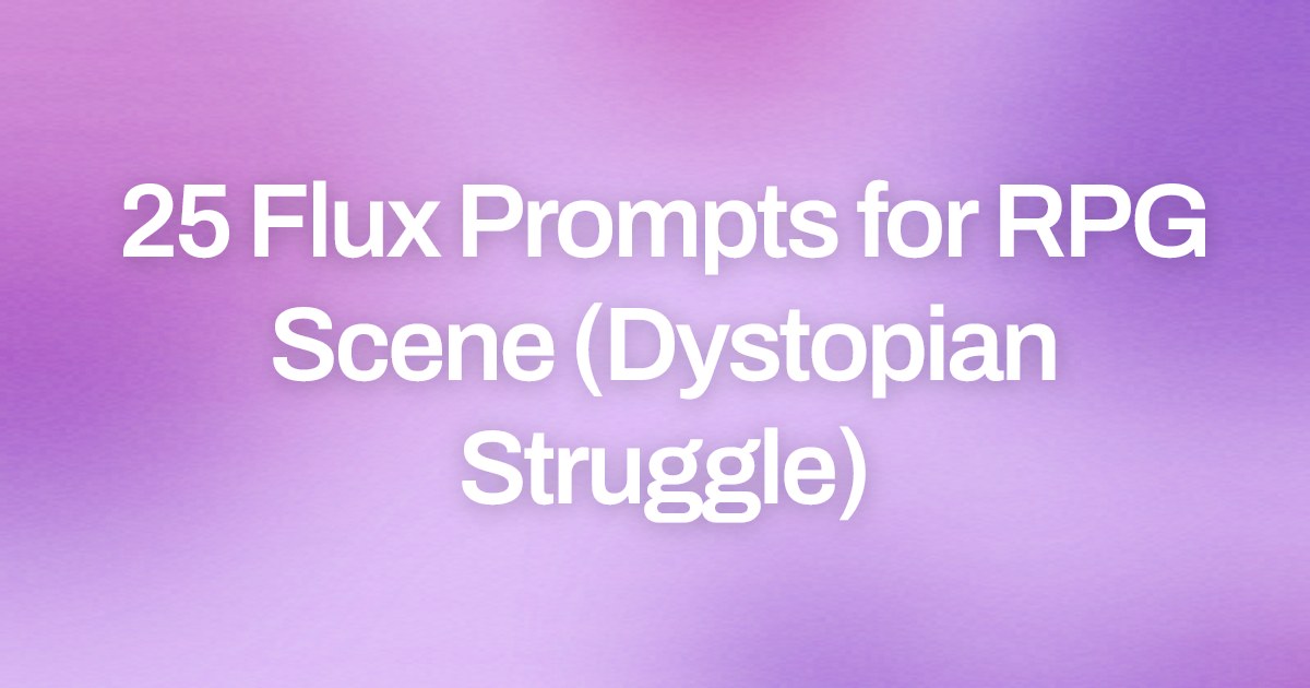Cover image for 25 Flux Prompts for RPG Scene (Dystopian Struggle)