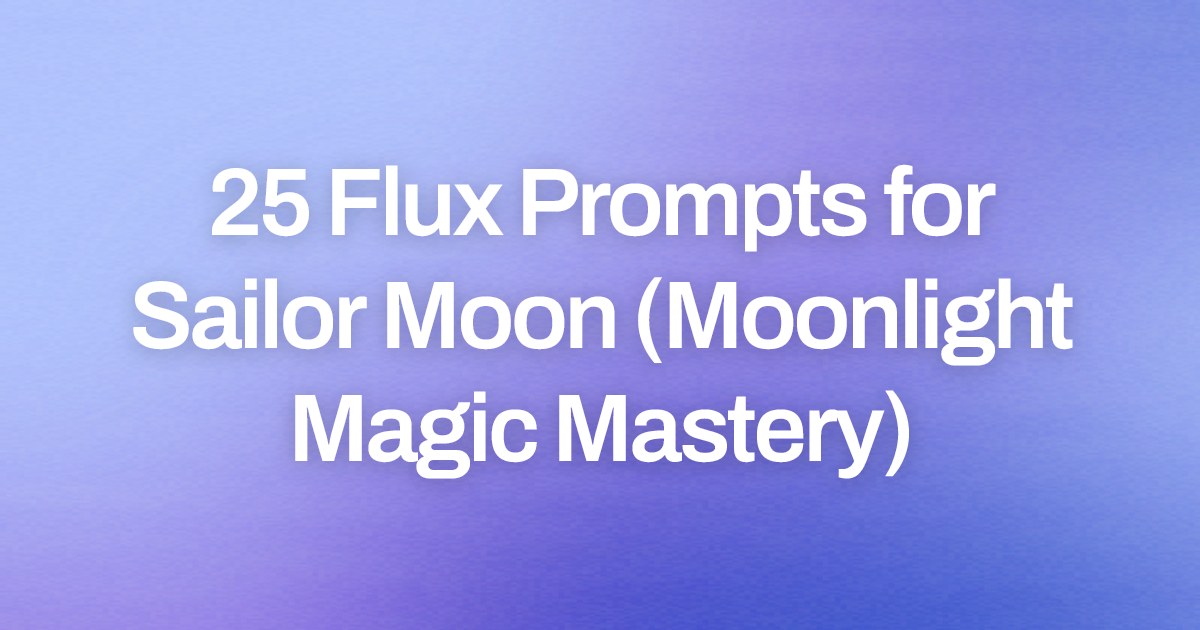 Cover image for 25 Flux Prompts for Sailor Moon (Moonlight Magic Mastery)