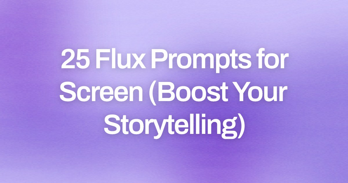 Cover image for 25 Flux Prompts for Screen (Boost Your Storytelling)
