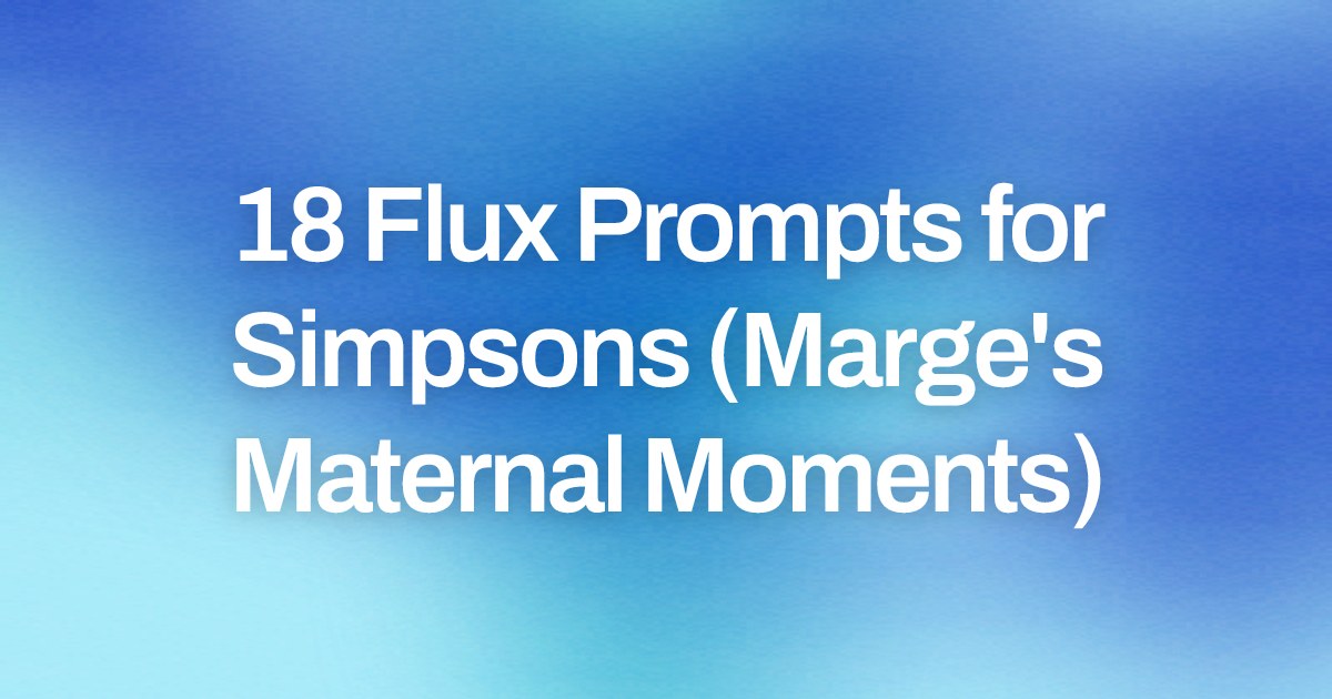 Cover image for 18 Flux Prompts for Simpsons (Marge's Maternal Moments)