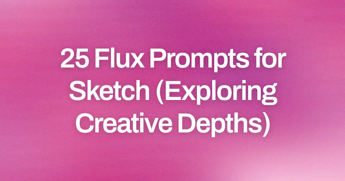 Cover image for 25 Flux Prompts for Sketch (Exploring Creative Depths)