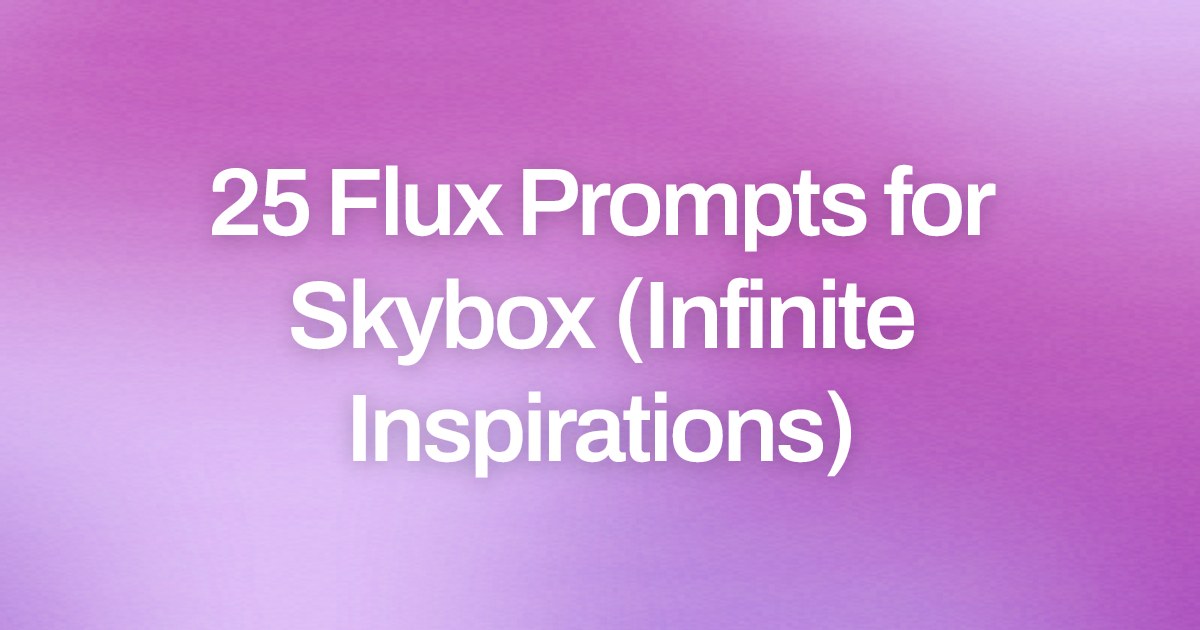 Cover image for 25 Flux Prompts for Skybox (Infinite Inspirations)