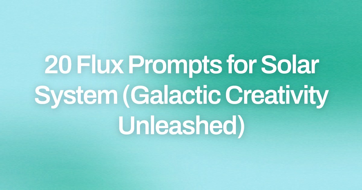 Cover image for 20 Flux Prompts for Solar System (Galactic Creativity Unleashed)