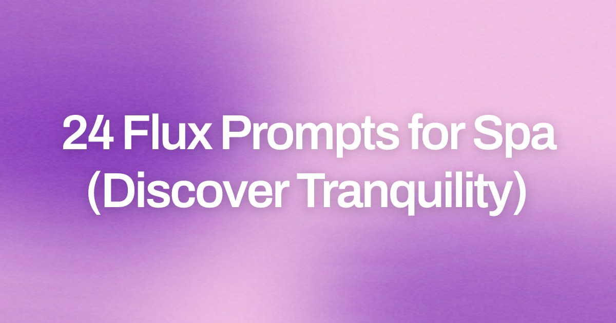 Cover image for 24 Flux Prompts for Spa (Discover Tranquility)