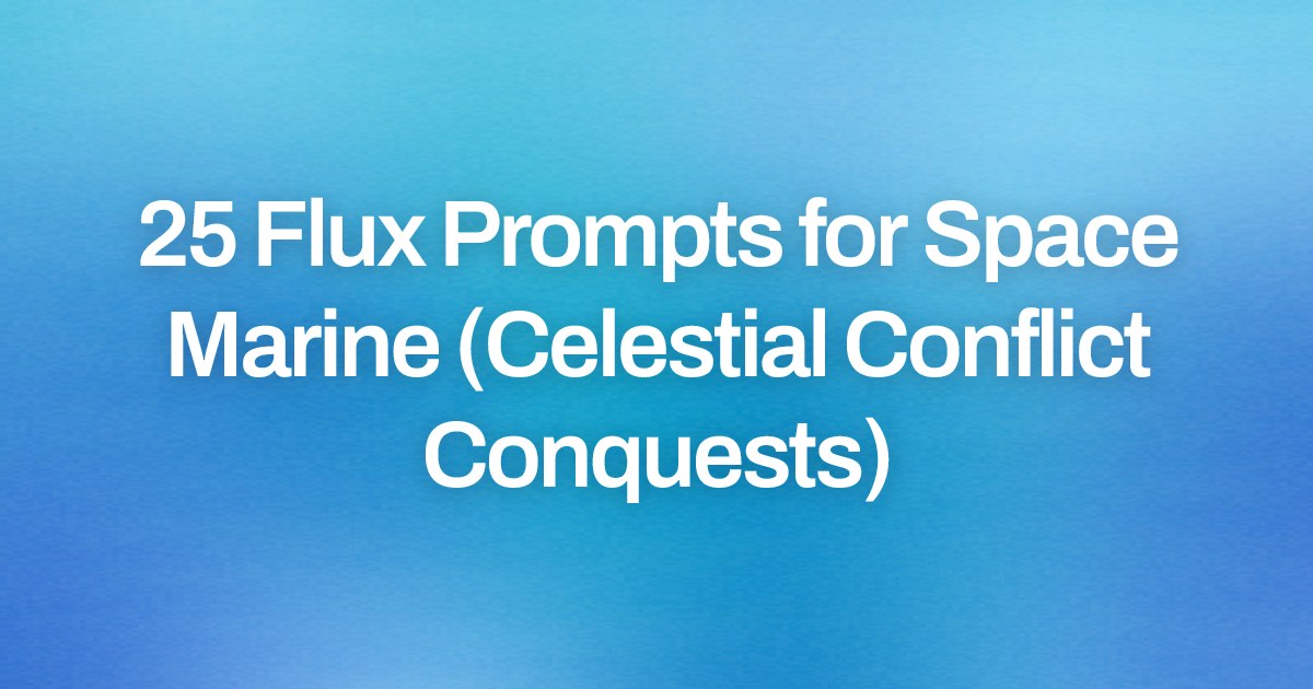 Cover image for 25 Flux Prompts for Space Marine (Celestial Conflict Conquests)