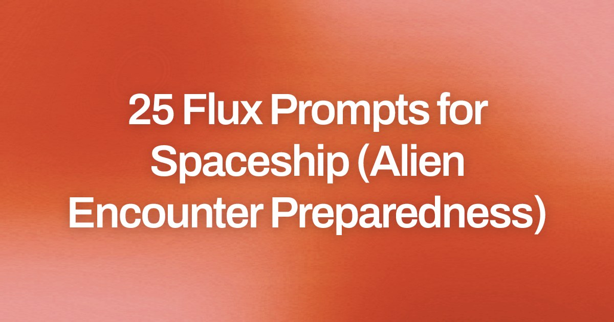Cover image for 25 Flux Prompts for Spaceship (Alien Encounter Preparedness)