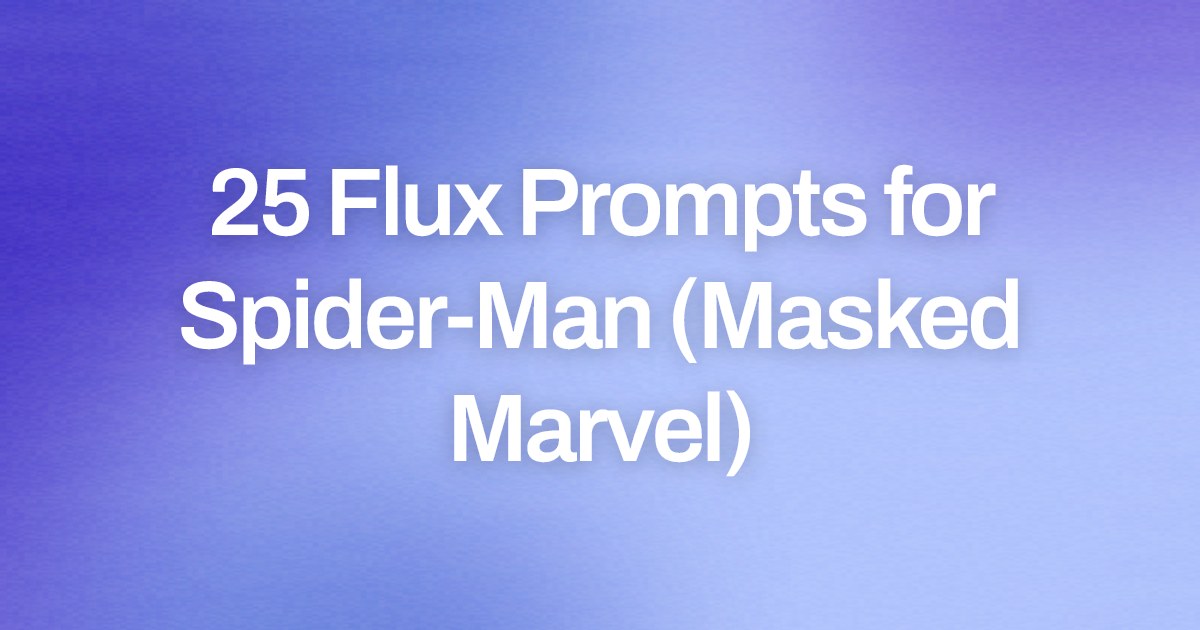 Cover image for 25 Flux Prompts for Spider-Man (Masked Marvel)