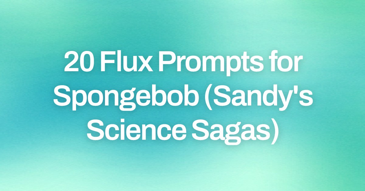 Cover image for 20 Flux Prompts for Spongebob (Sandy's Science Sagas)