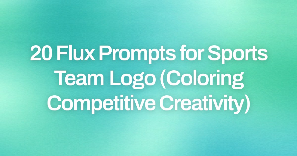 Cover image for 20 Flux Prompts for Sports Team Logo (Coloring Competitive Creativity)