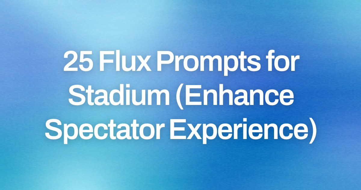 Cover image for 25 Flux Prompts for Stadium (Enhance Spectator Experience)