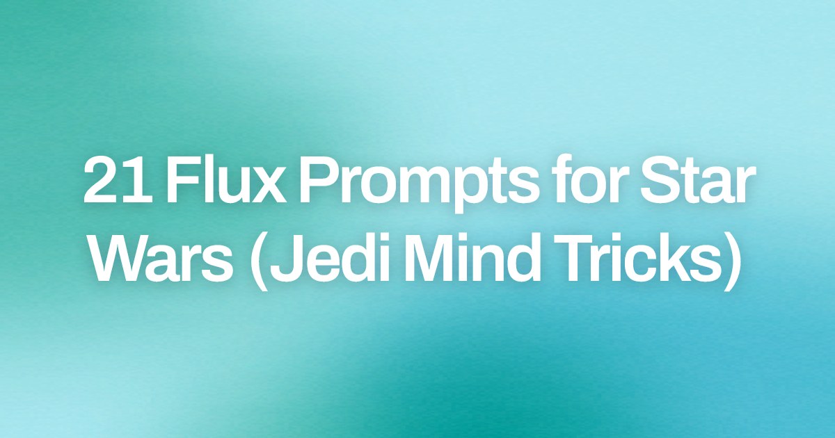 Cover image for 21 Flux Prompts for Star Wars (Jedi Mind Tricks)
