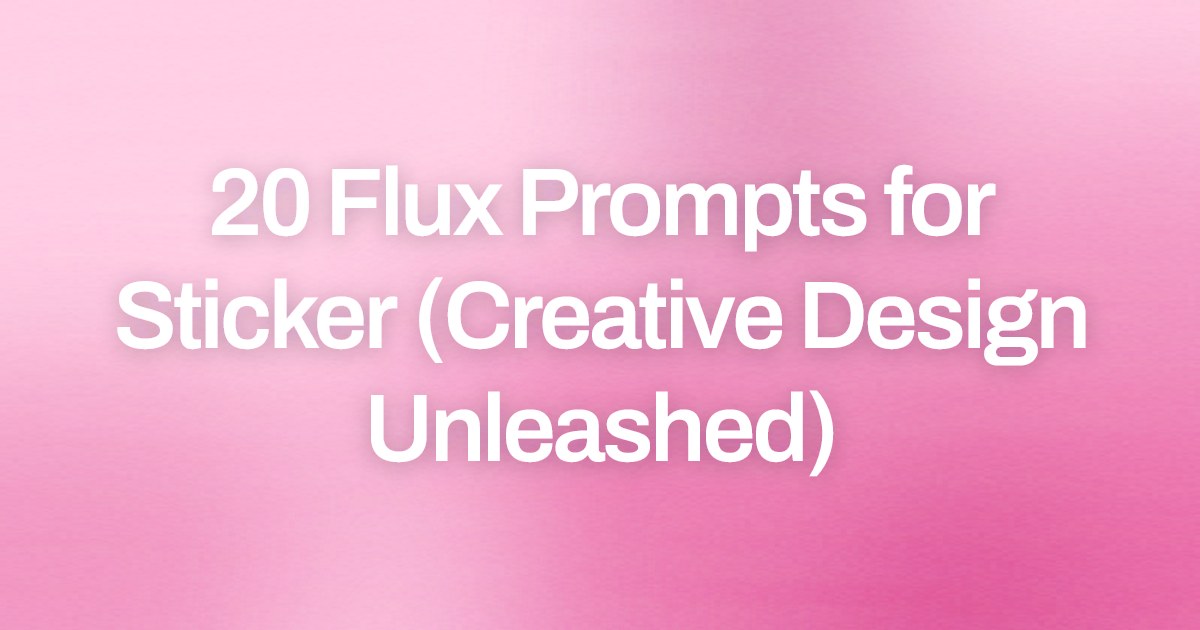 Cover image for 20 Flux Prompts for Sticker (Creative Design Unleashed)