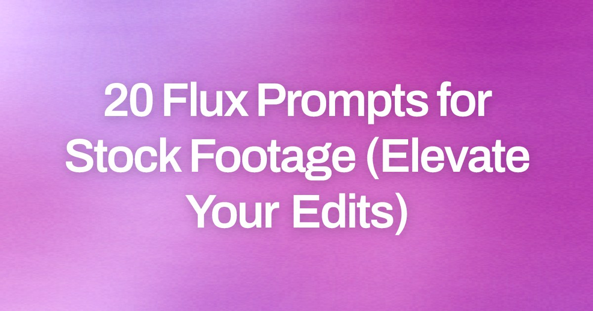 Cover image for 20 Flux Prompts for Stock Footage (Elevate Your Edits)