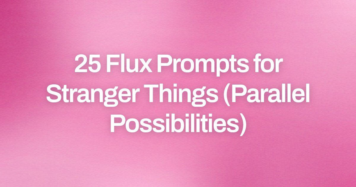 Cover image for 25 Flux Prompts for Stranger Things (Parallel Possibilities)