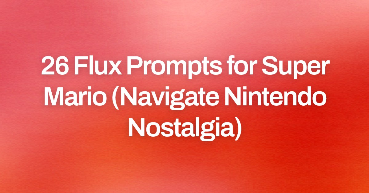 Cover image for 26 Flux Prompts for Super Mario (Navigate Nintendo Nostalgia)