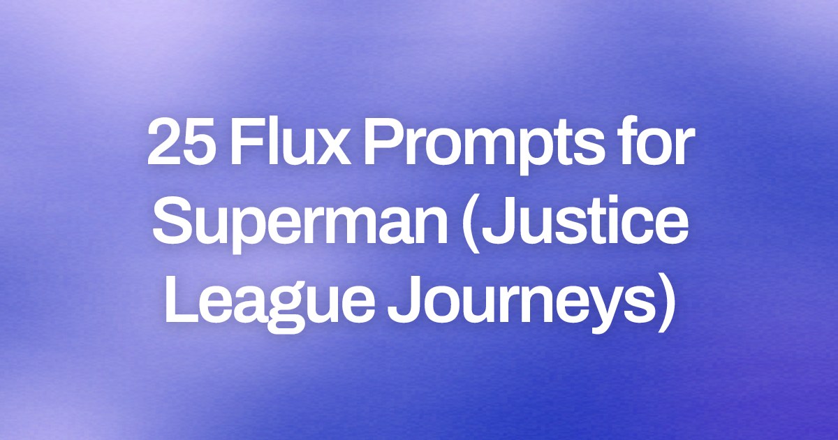 Cover image for 25 Flux Prompts for Superman (Justice League Journeys)