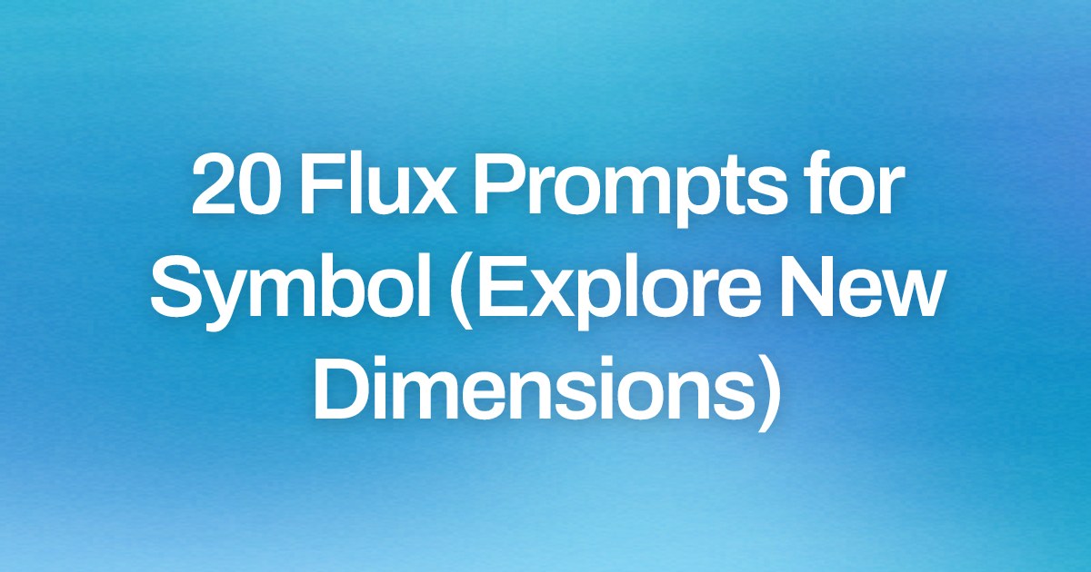 Cover image for 20 Flux Prompts for Symbol (Explore New Dimensions)