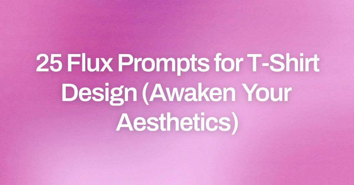 Cover image for 25 Flux Prompts for T-Shirt Design (Awaken Your Aesthetics)