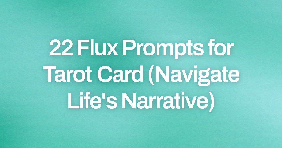 Cover image for 22 Flux Prompts for Tarot Card (Navigate Life's Narrative)