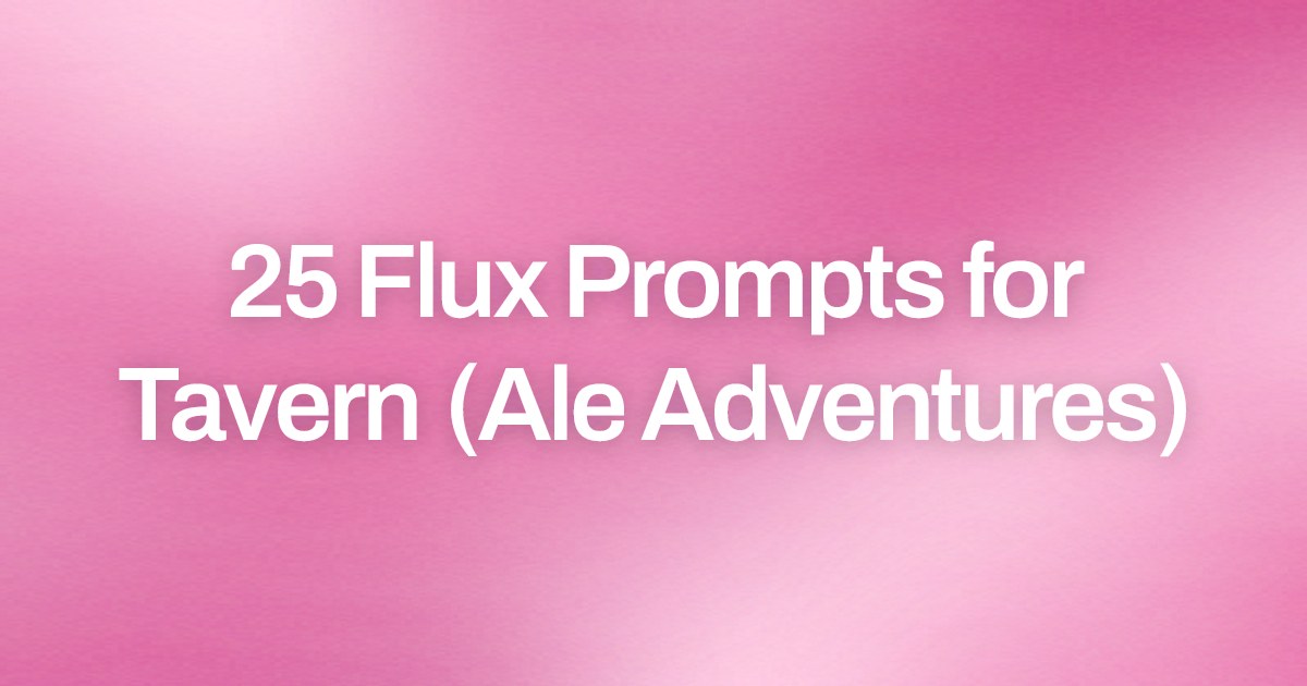 Cover image for 25 Flux Prompts for Tavern (Ale Adventures)