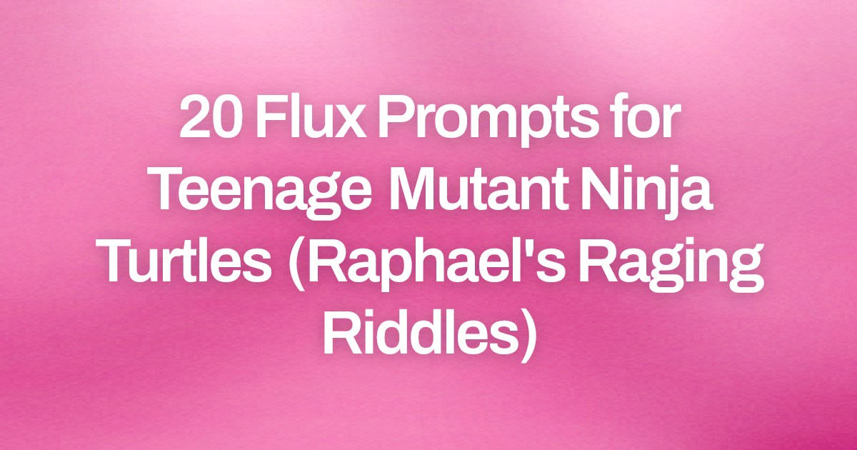 Cover image for 20 Flux Prompts for Teenage Mutant Ninja Turtles (Raphael's Raging Riddles)