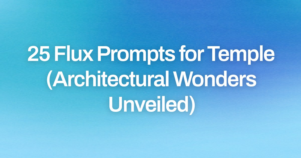 Cover image for 25 Flux Prompts for Temple (Architectural Wonders Unveiled)
