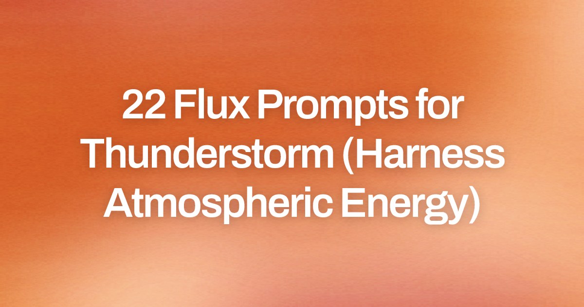 Cover image for 22 Flux Prompts for Thunderstorm (Harness Atmospheric Energy)