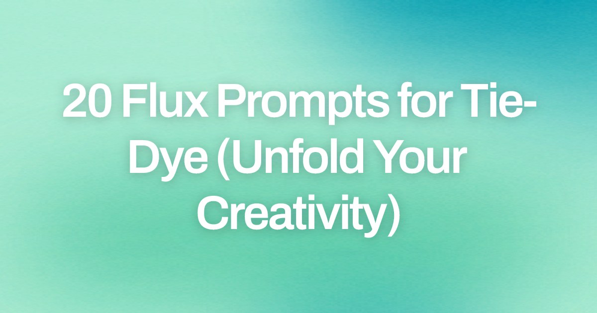 Cover image for 20 Flux Prompts for Tie-Dye (Unfold Your Creativity)