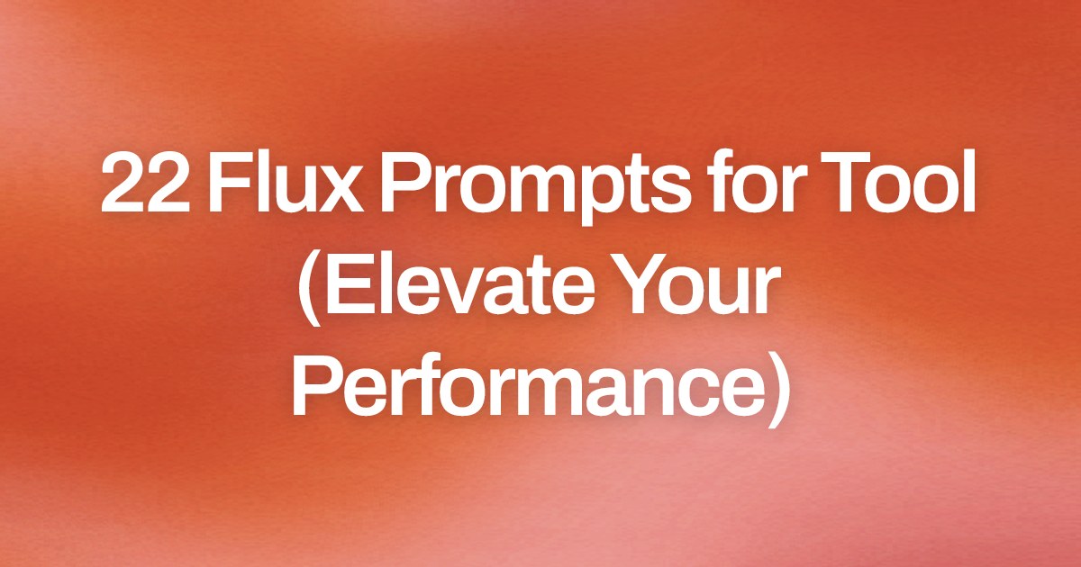 Cover image for 22 Flux Prompts for Tool (Elevate Your Performance)