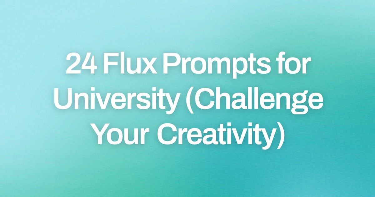 Cover image for 24 Flux Prompts for University (Challenge Your Creativity)
