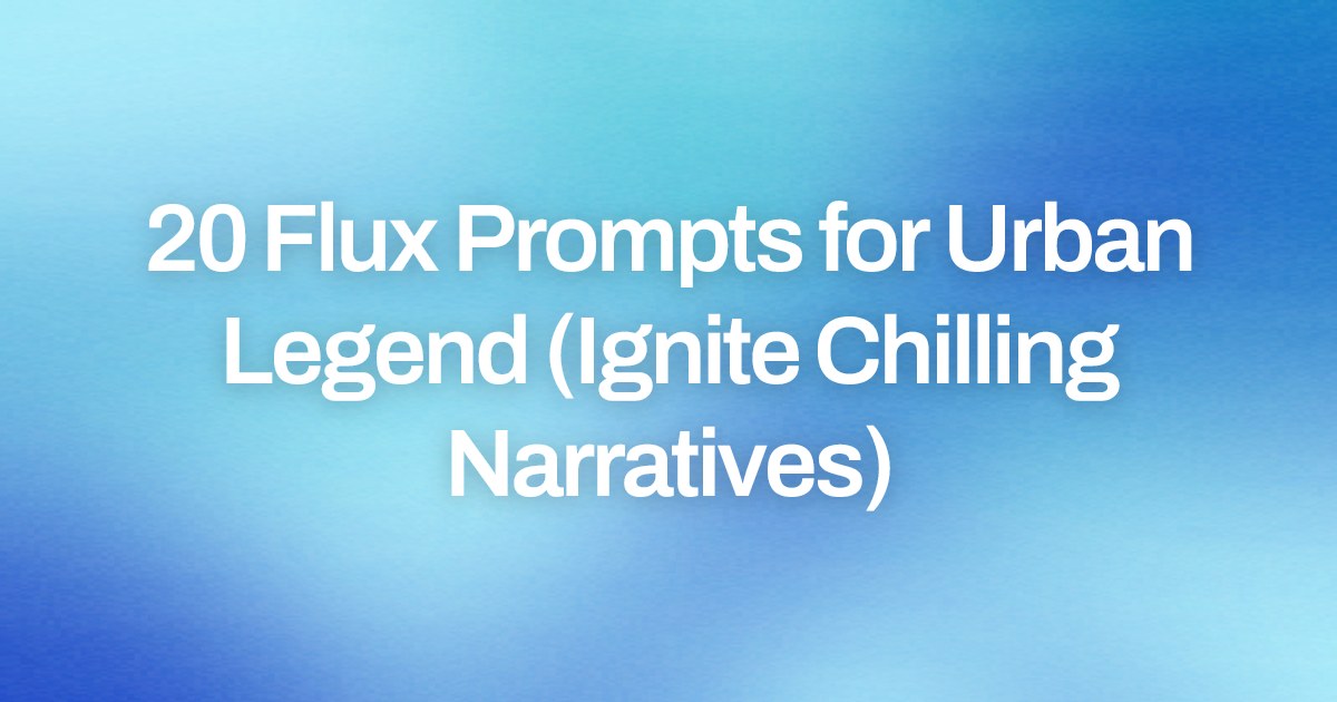 Cover image for 20 Flux Prompts for Urban Legend (Ignite Chilling Narratives)