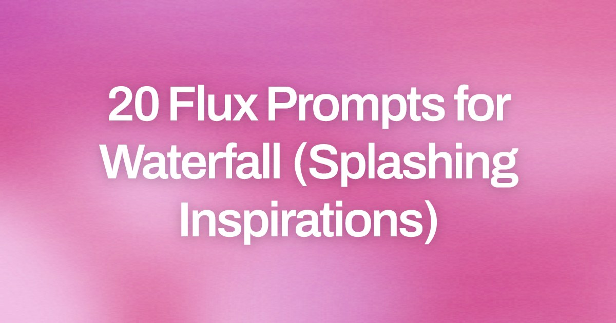 Cover image for 20 Flux Prompts for Waterfall (Splashing Inspirations)