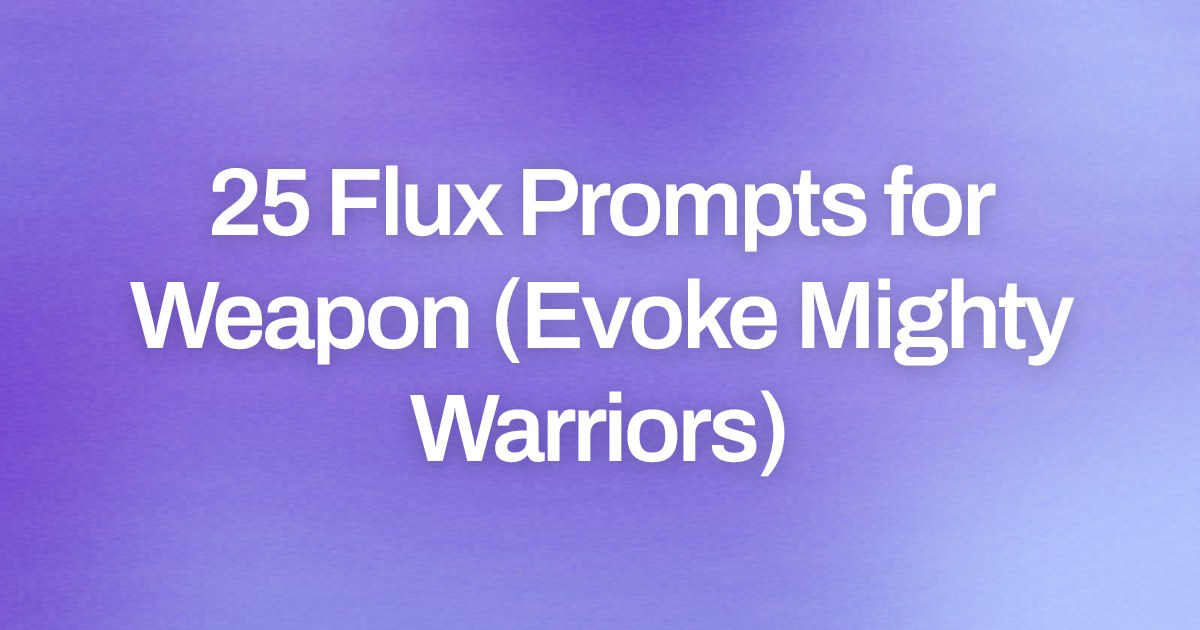 Cover image for 25 Flux Prompts for Weapon (Evoke Mighty Warriors)
