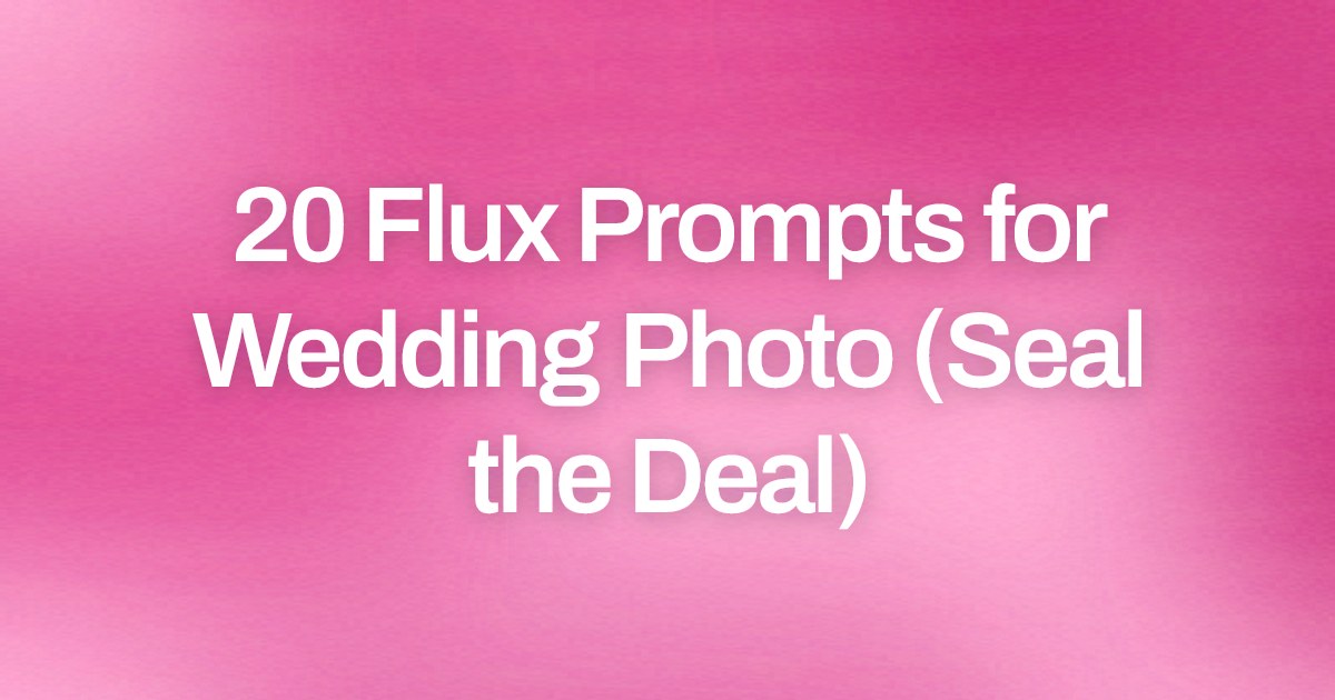 Cover image for 20 Flux Prompts for Wedding Photo (Seal the Deal)