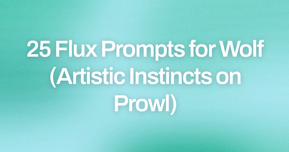 Cover image for 25 Flux Prompts for Wolf (Artistic Instincts on Prowl)