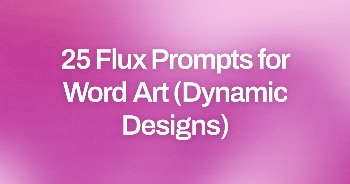 Cover image for 25 Flux Prompts for Word Art (Dynamic Designs)