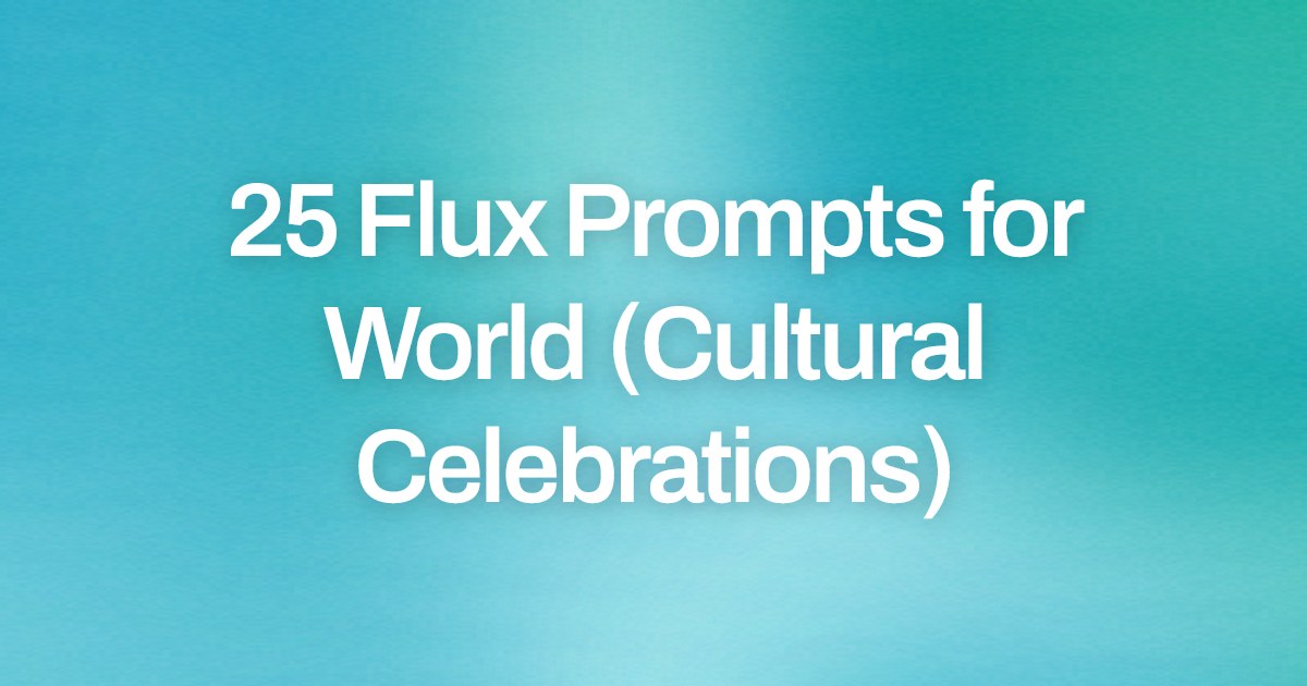 Cover image for 25 Flux Prompts for World (Cultural Celebrations)