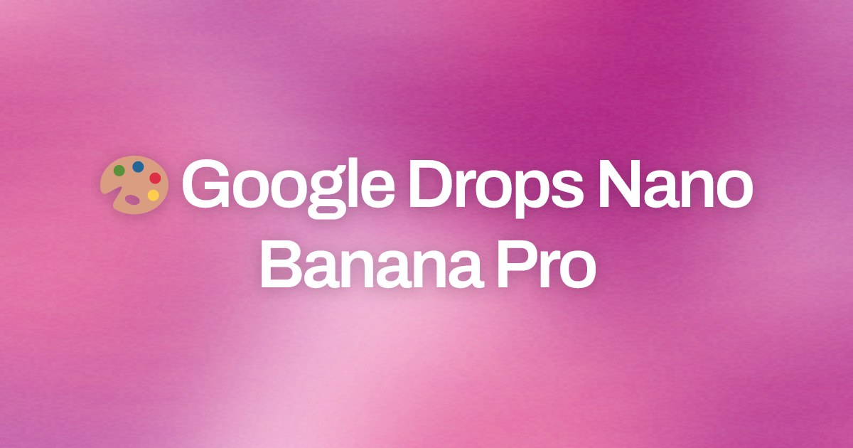 Cover image for 🎨 Google Drops Nano Banana Pro