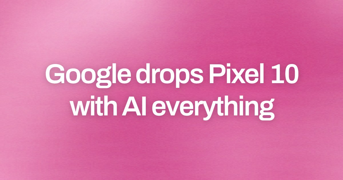 Cover image for Google drops Pixel 10 with AI everything