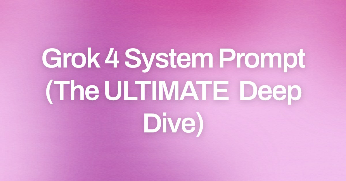 Cover image for Grok 4 System Prompt (The ULTIMATE Deep Dive)