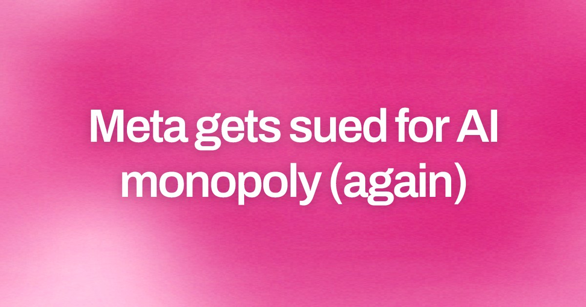 Cover image for Meta gets sued for AI monopoly (again)