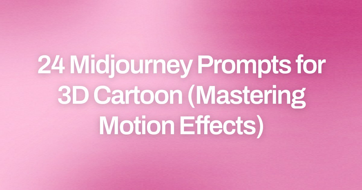 Cover image for 24 Midjourney Prompts for 3D Cartoon (Mastering Motion Effects)