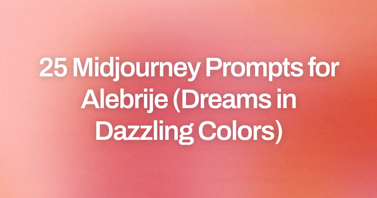 Cover image for 25 Midjourney Prompts for Alebrije (Dreams in Dazzling Colors)
