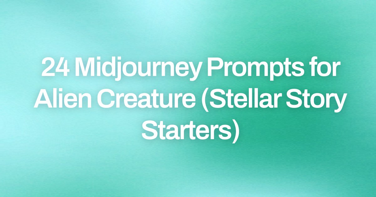 Cover image for 24 Midjourney Prompts for Alien Creature (Stellar Story Starters)
