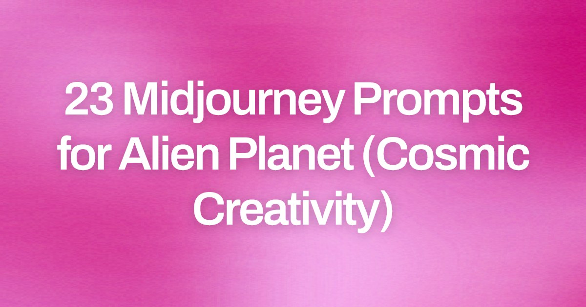 Cover image for 23 Midjourney Prompts for Alien Planet (Cosmic Creativity)