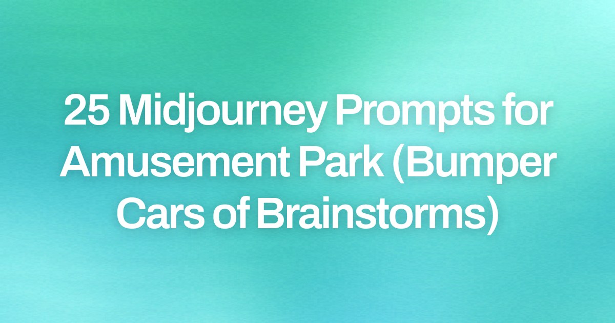 Cover image for 25 Midjourney Prompts for Amusement Park (Bumper Cars of Brainstorms)