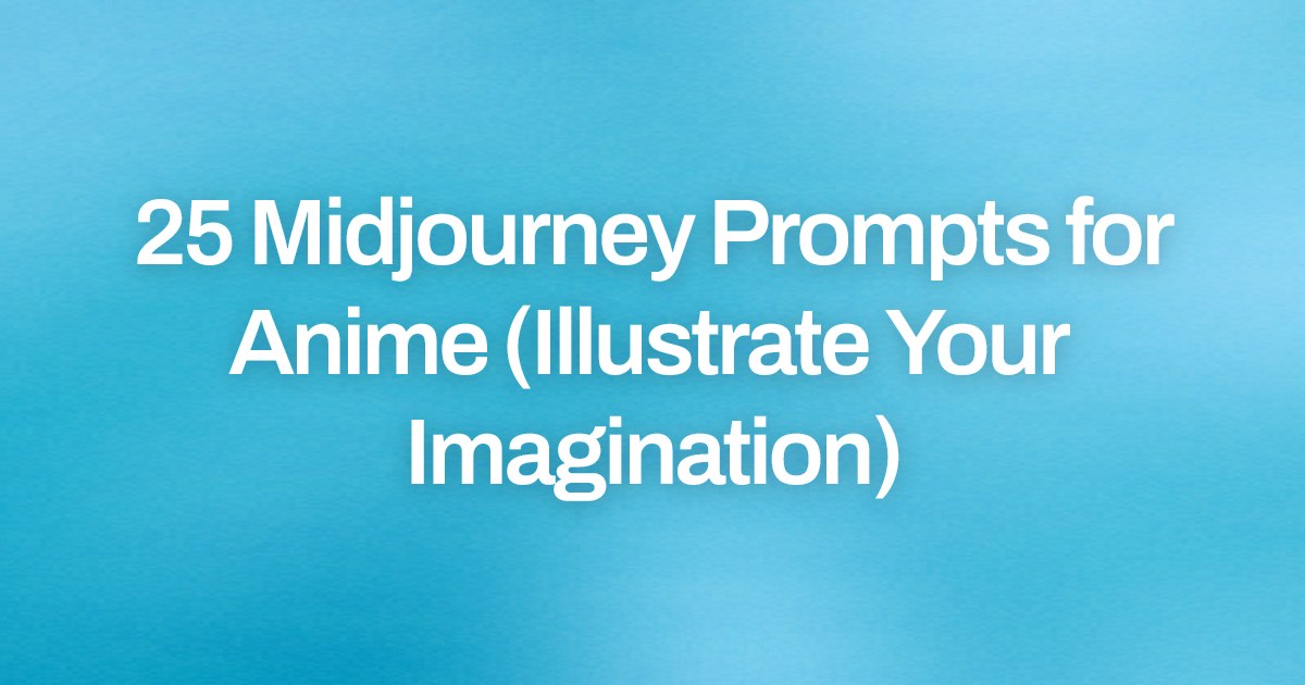 Cover image for 25 Midjourney Prompts for Anime (Illustrate Your Imagination)