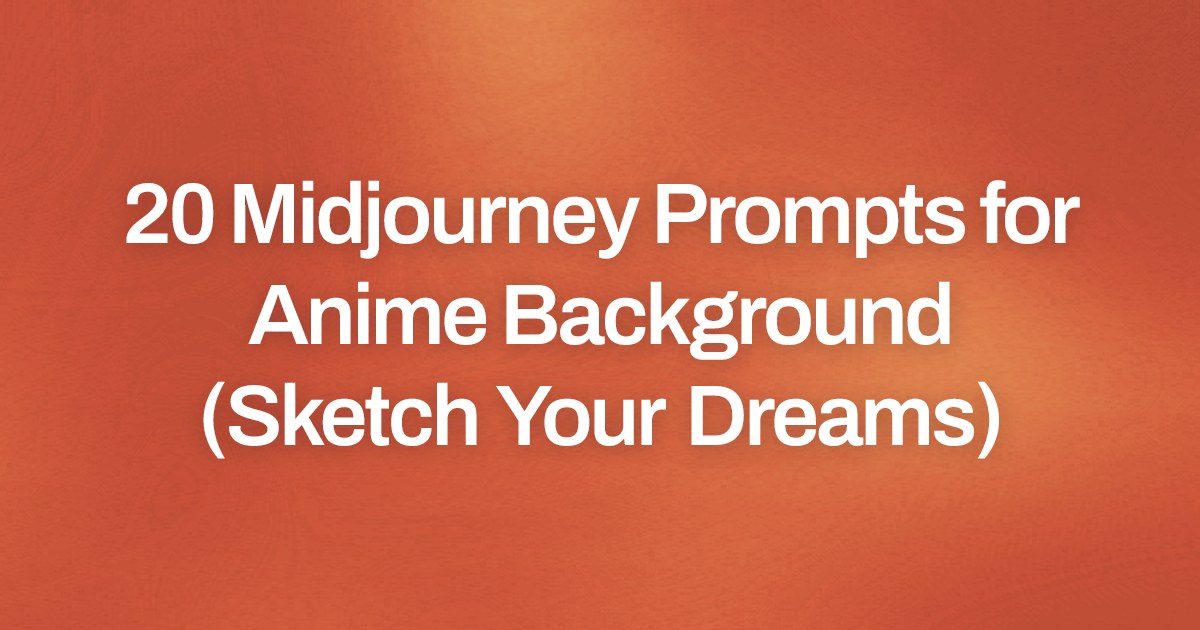 Cover image for 20 Midjourney Prompts for Anime Background (Sketch Your Dreams)